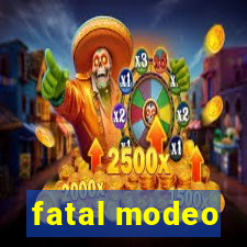 fatal modeo